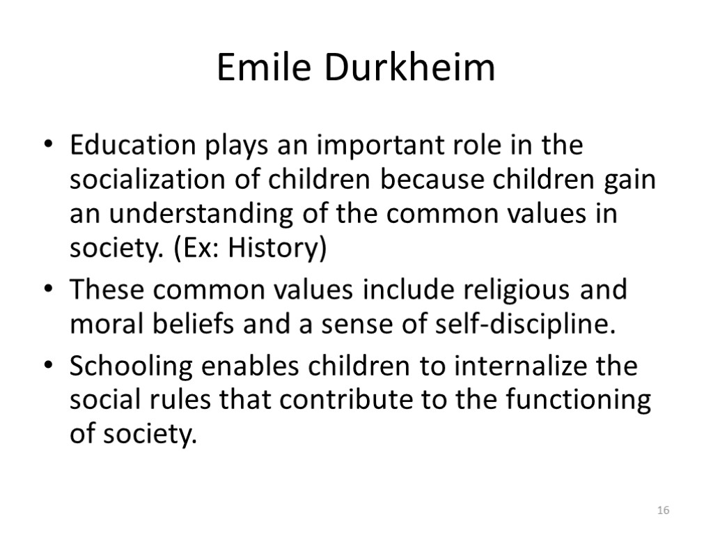 Emile Durkheim Education plays an important role in the socialization of children because children